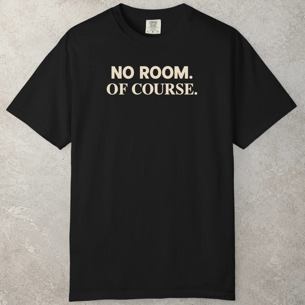 No Room T-Shirt