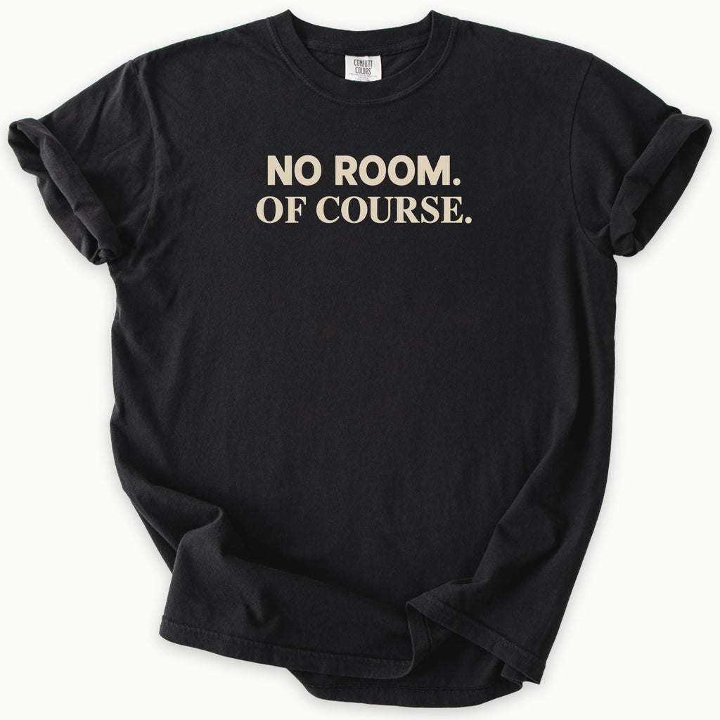 No Room T-Shirt
