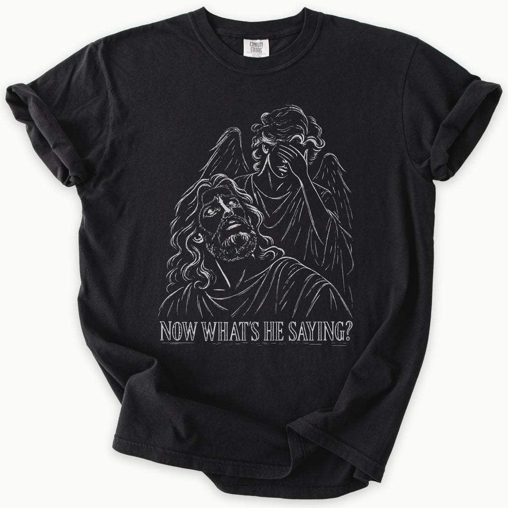 He Saying Now T-Shirt
