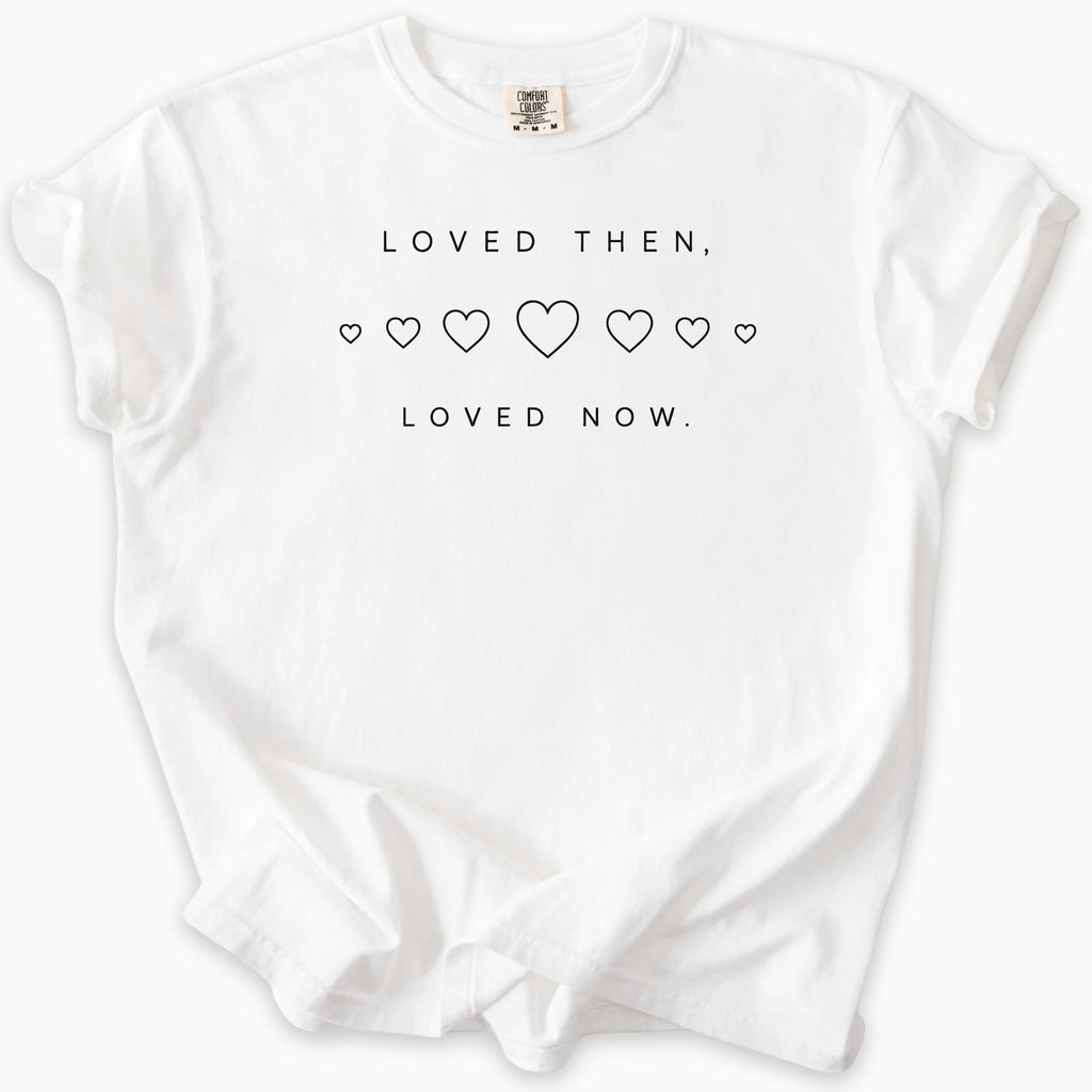 Loved Now T-Shirt