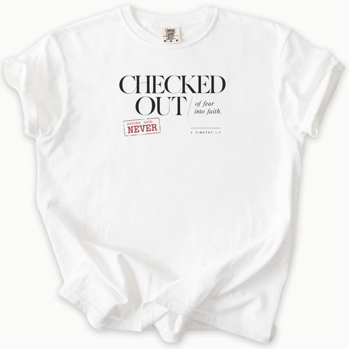 2 Timothy 1:7 T-Shirt in White — 2 Timothy 1:7, fear checked out faith moved in, Comfort Colors 1717 unisex christian faith tee