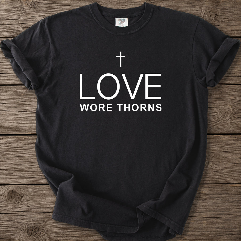 Love Wore Thorns Christian T-Shirt