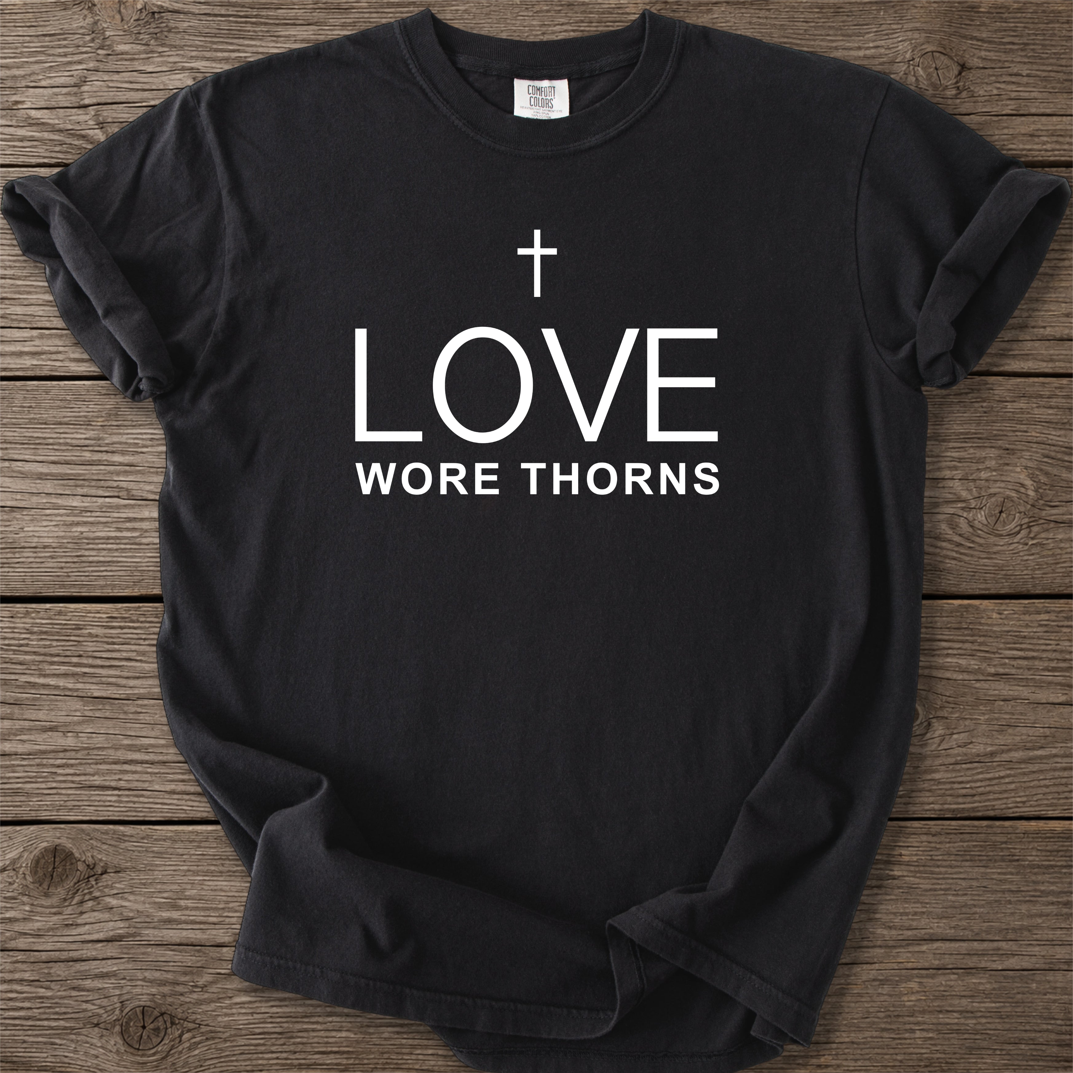 Love Wore Thorns Christian T-Shirt