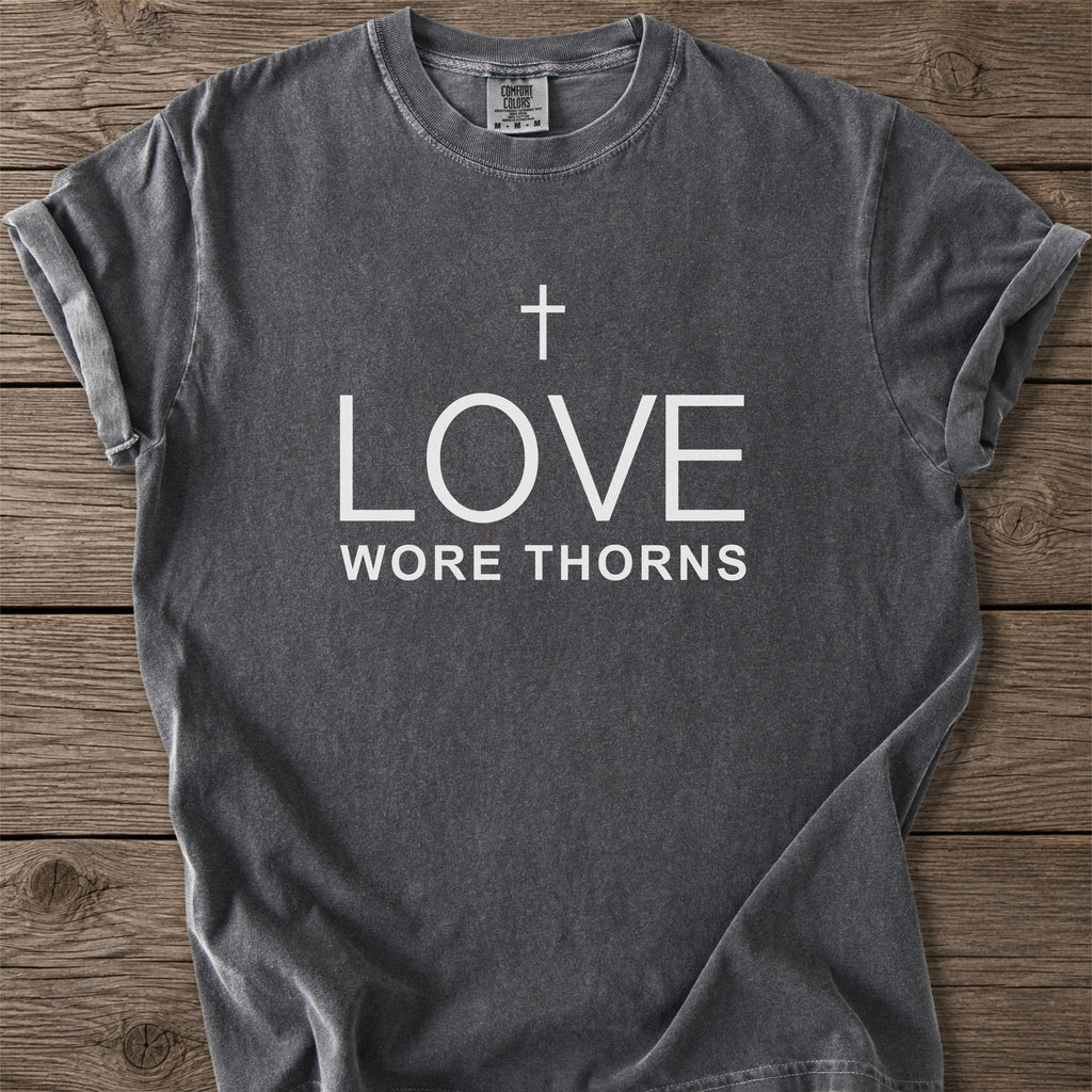 Love Wore Thorns Christian T-Shirt