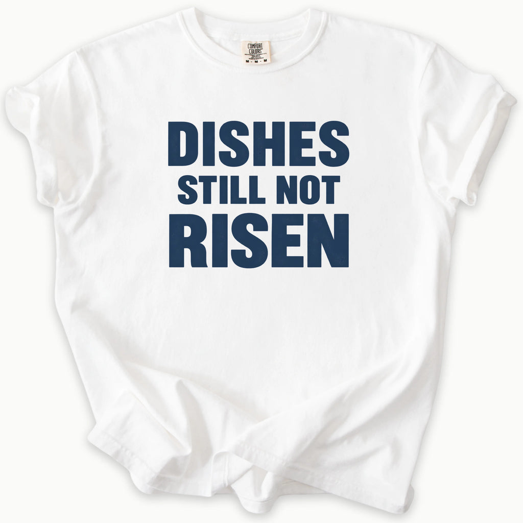 Dishes Not Risen T-Shirt