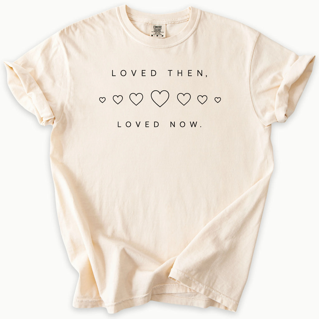 Loved Now T-Shirt