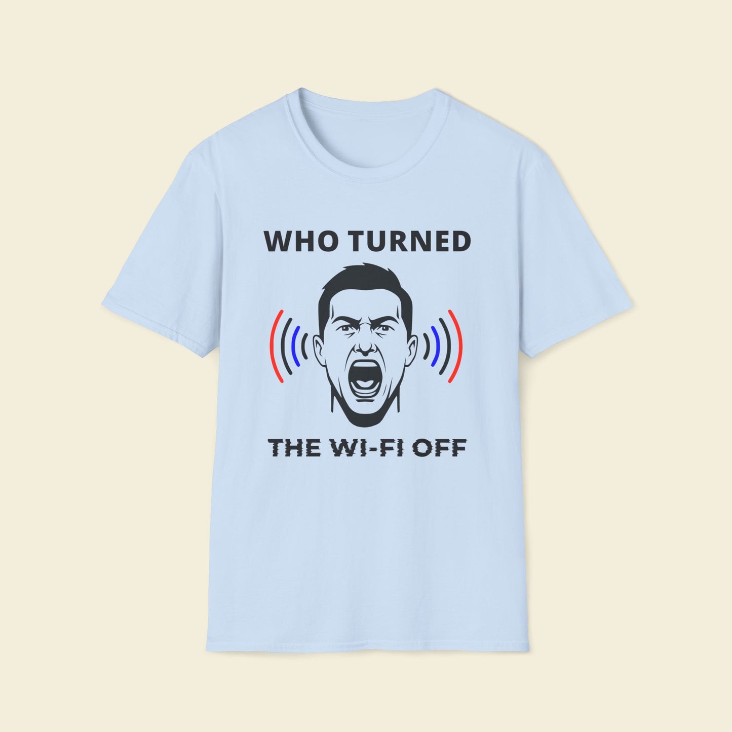 Who Turned the Wi-Fi Off – Humor Tee Light Blue