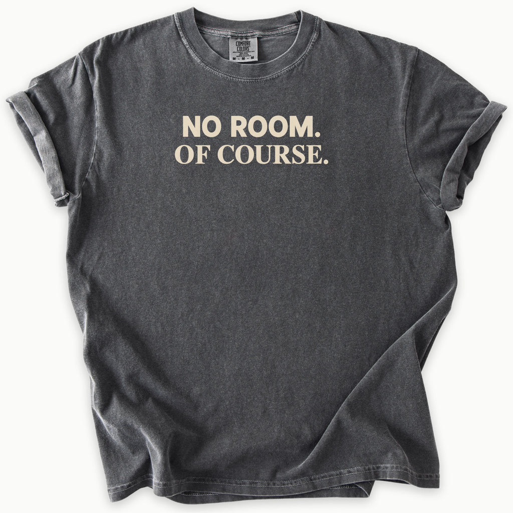 No Room T-Shirt