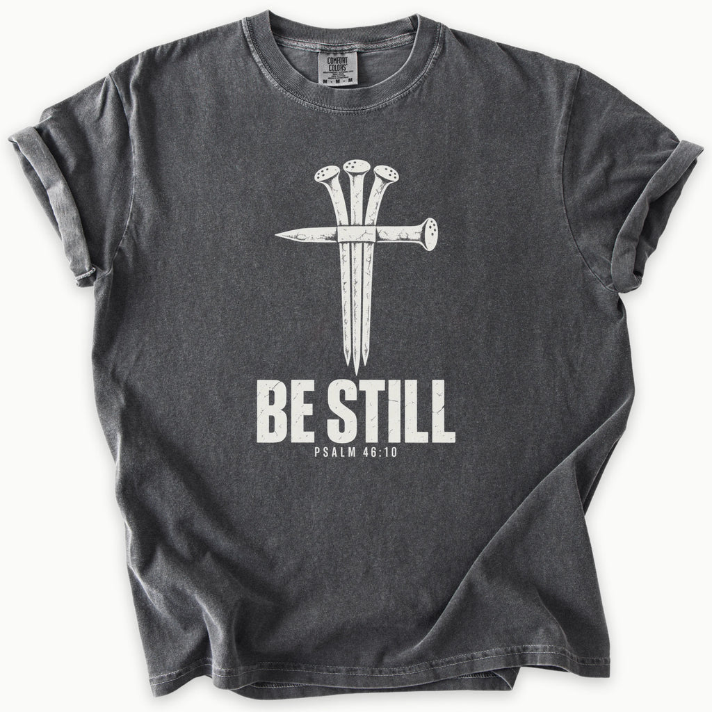 Be Still T-Shirt