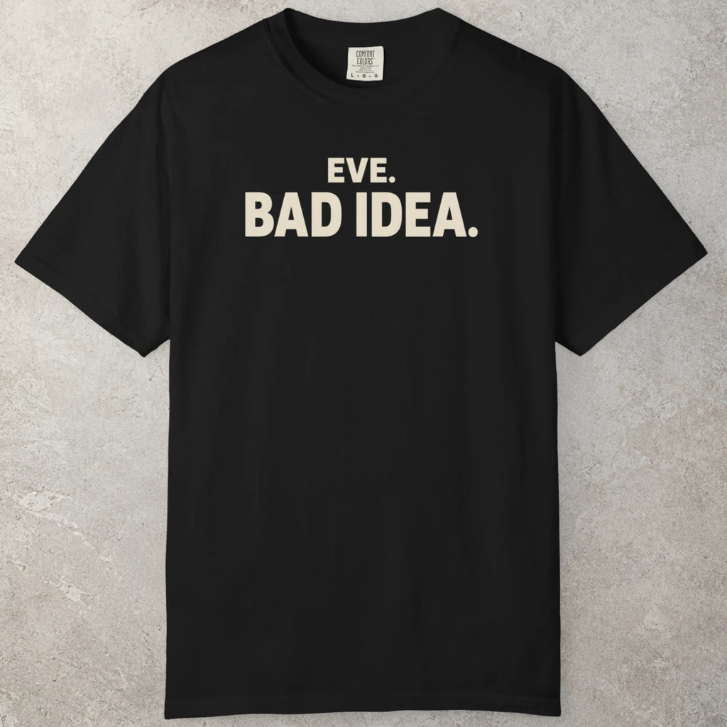 Bad Idea T-Shirt