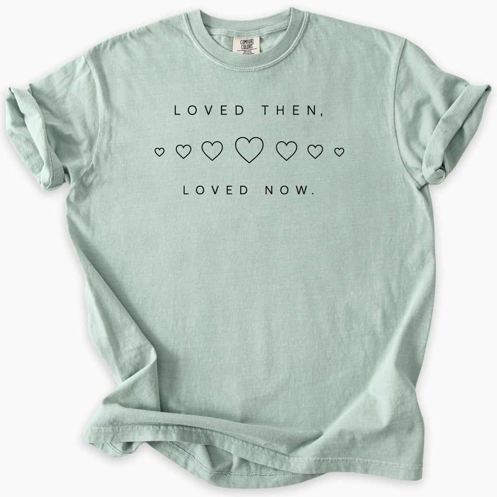 Loved Now T-Shirt