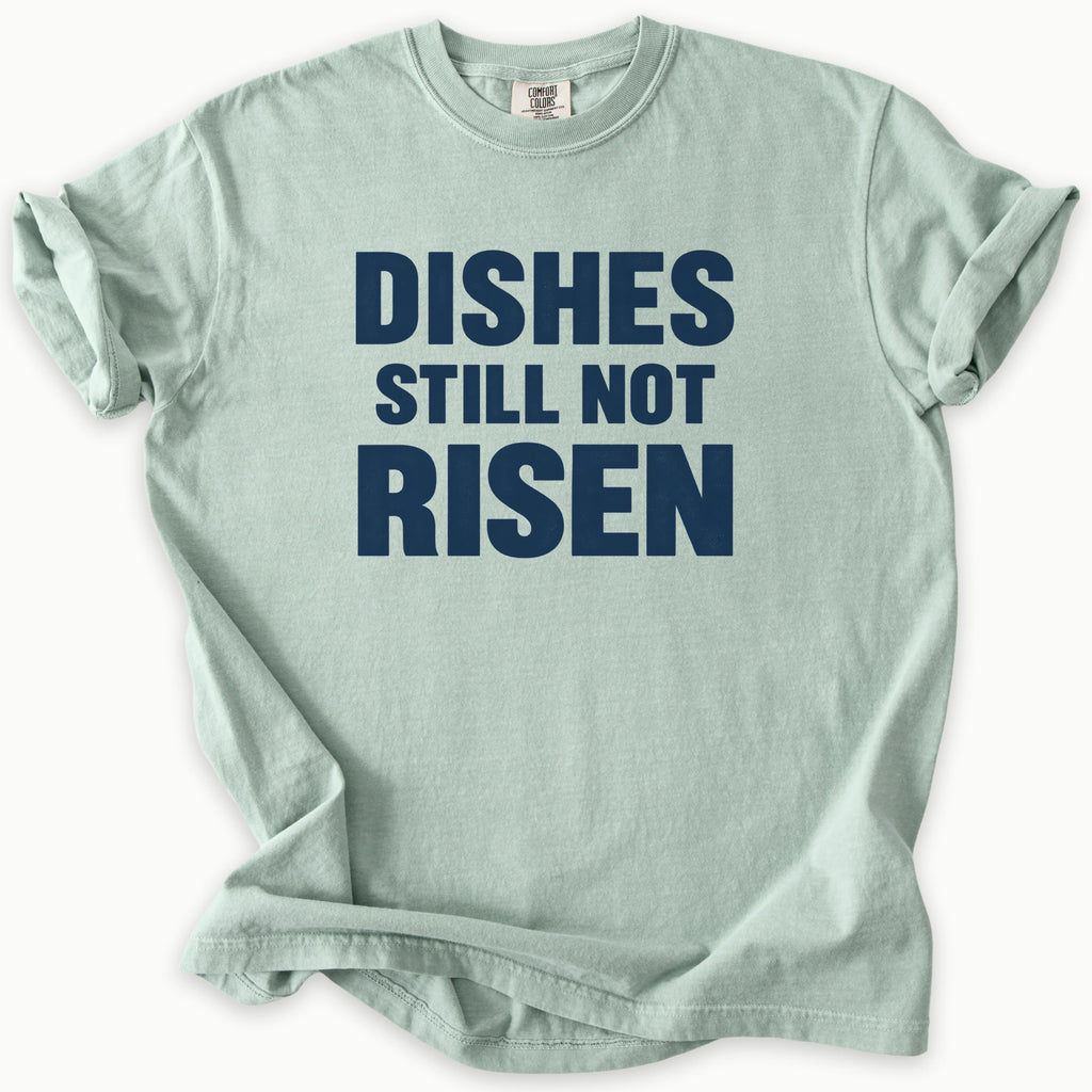 Dishes Not Risen T-Shirt