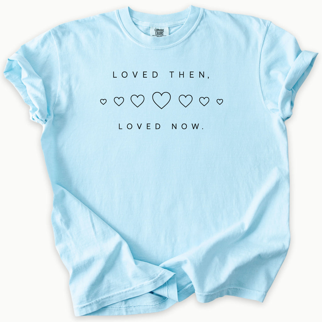 Loved Now T-Shirt