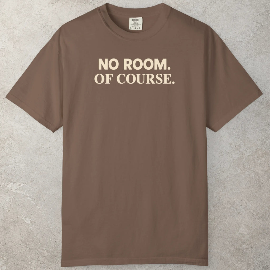 No Room T-Shirt