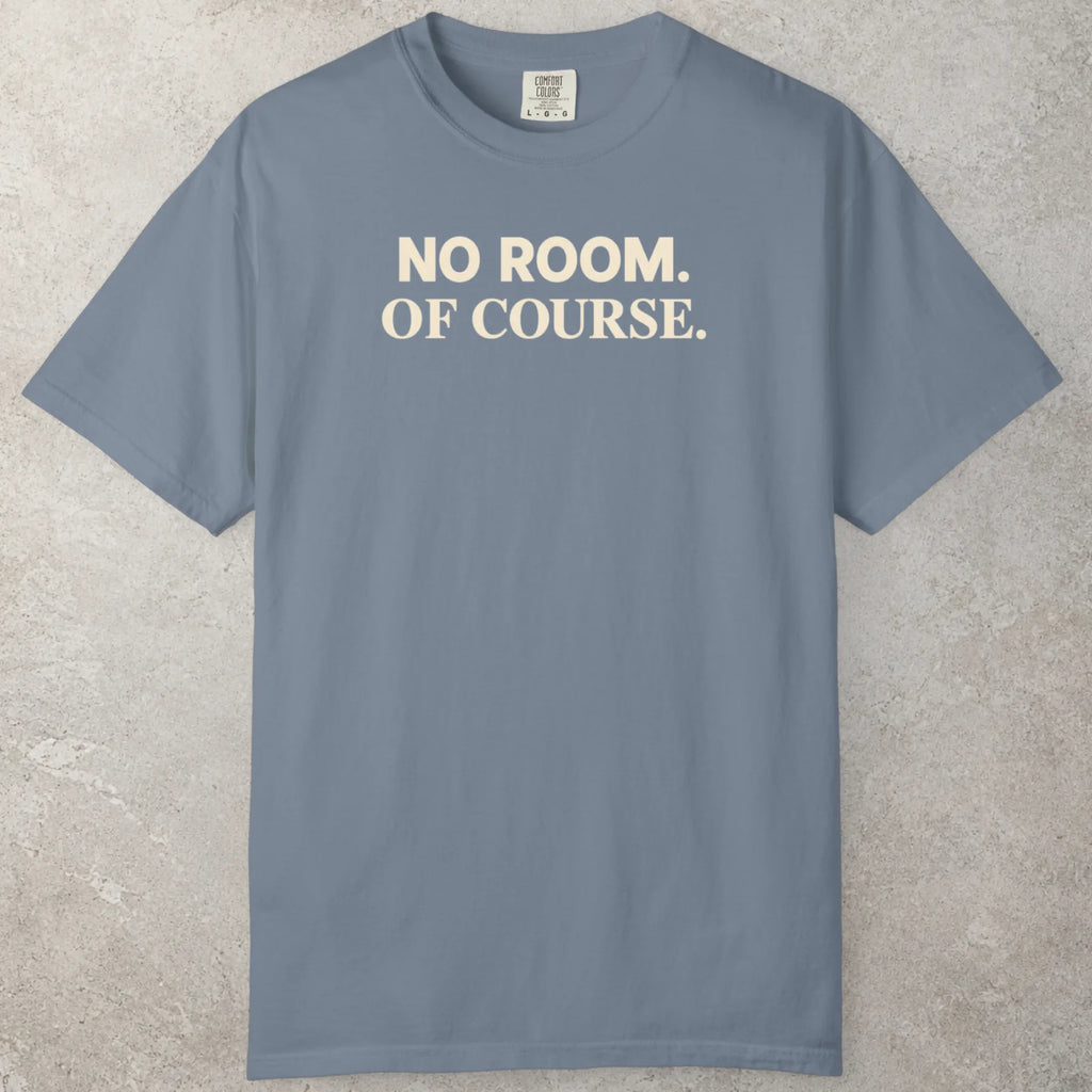 No Room T-Shirt
