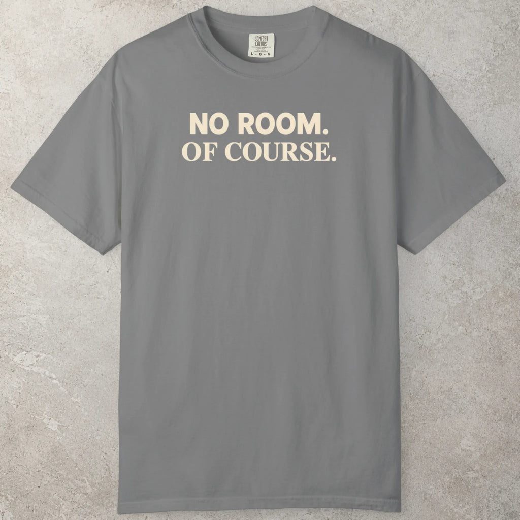 No Room T-Shirt