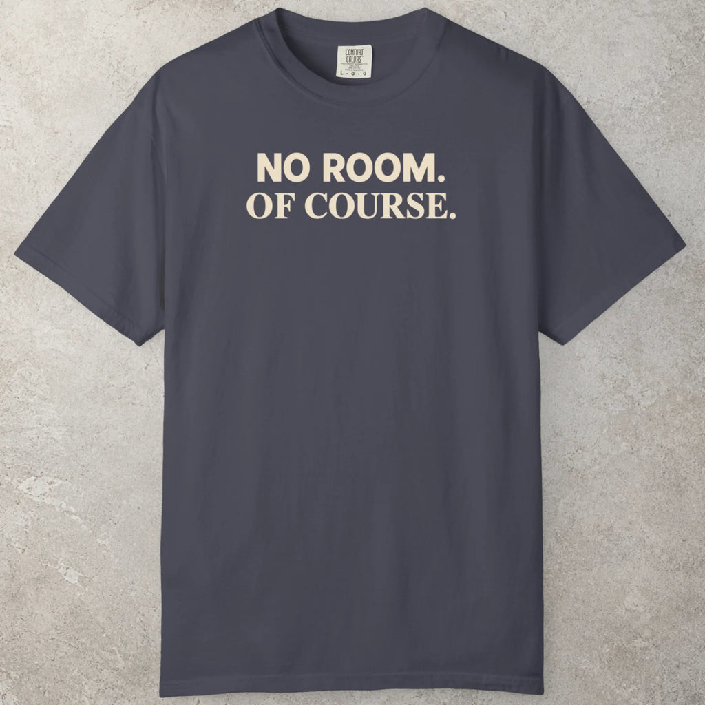 No Room T-Shirt