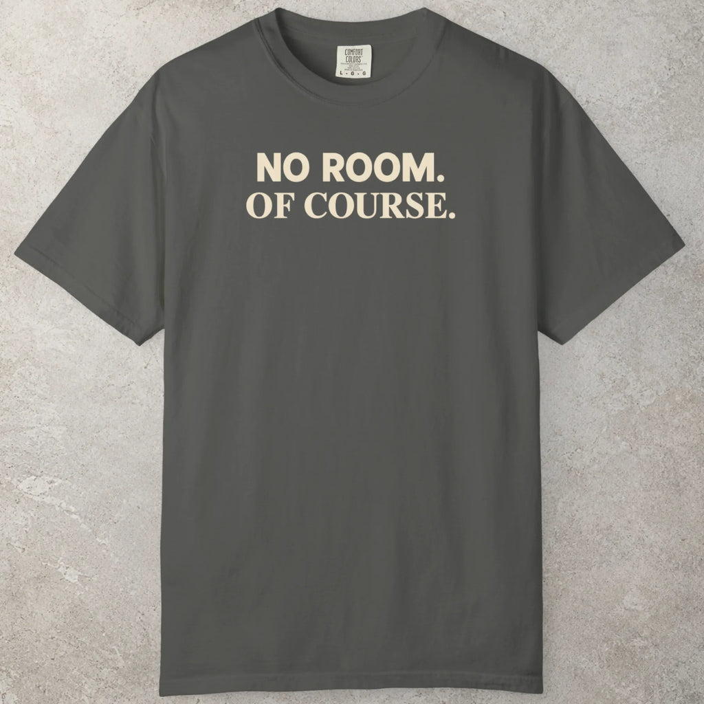 No Room T-Shirt
