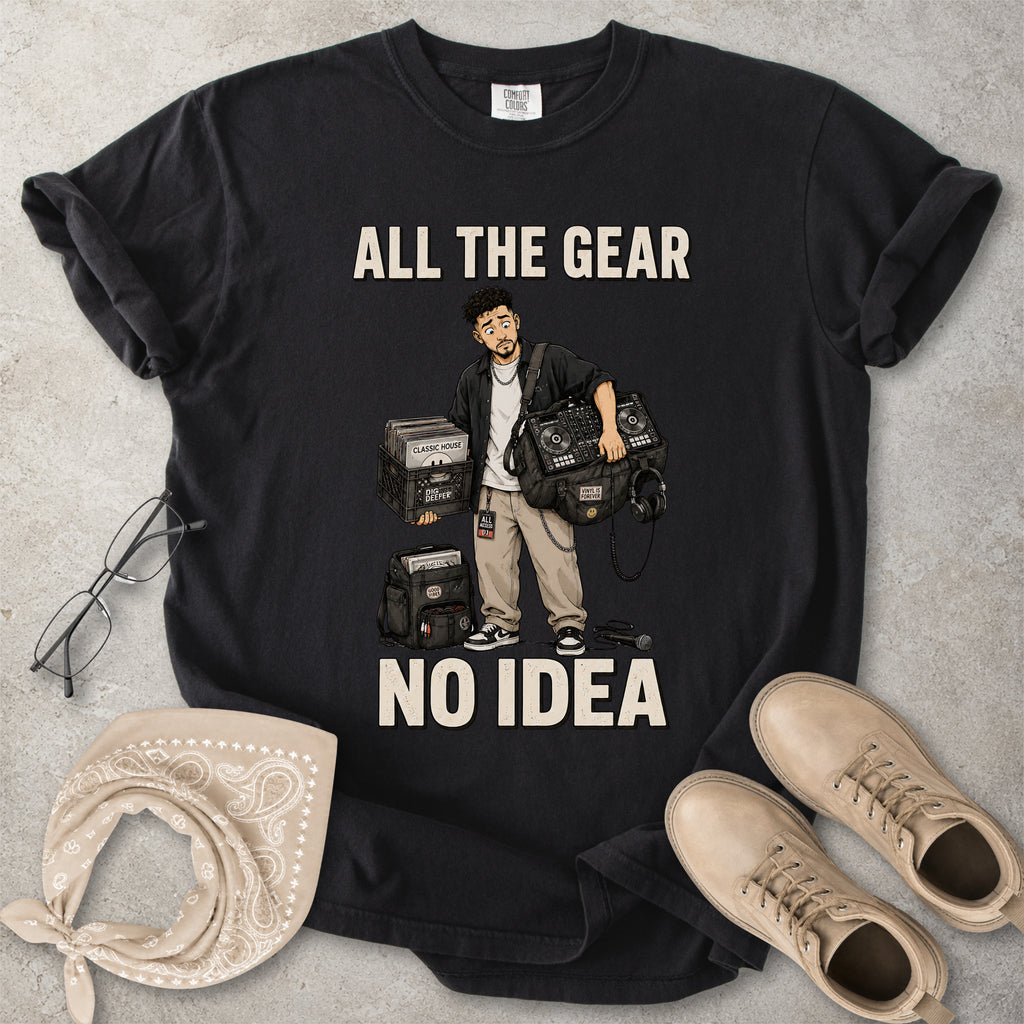 All the Gear No Idea Music DJ T-Shirt