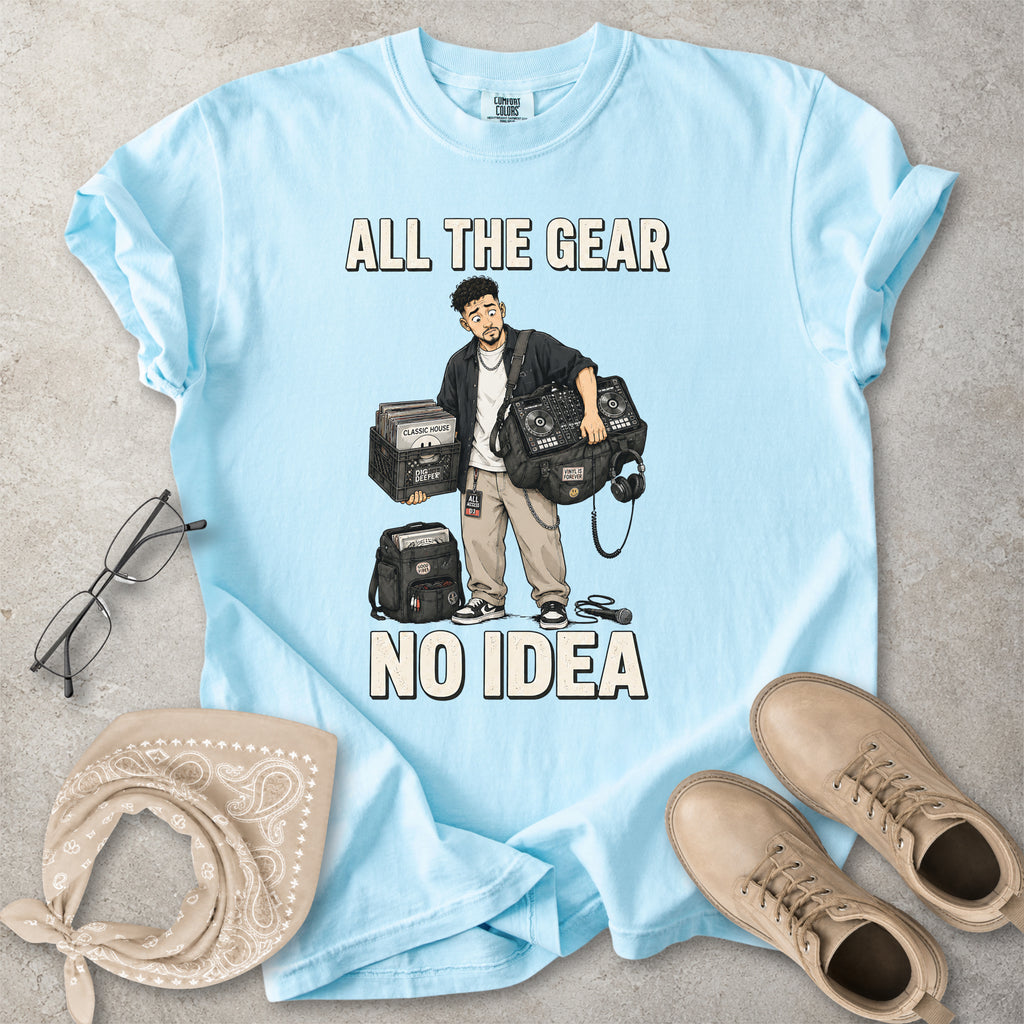 All the Gear No Idea Music DJ T-Shirt