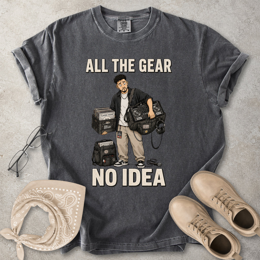 All the Gear No Idea Music DJ T-Shirt