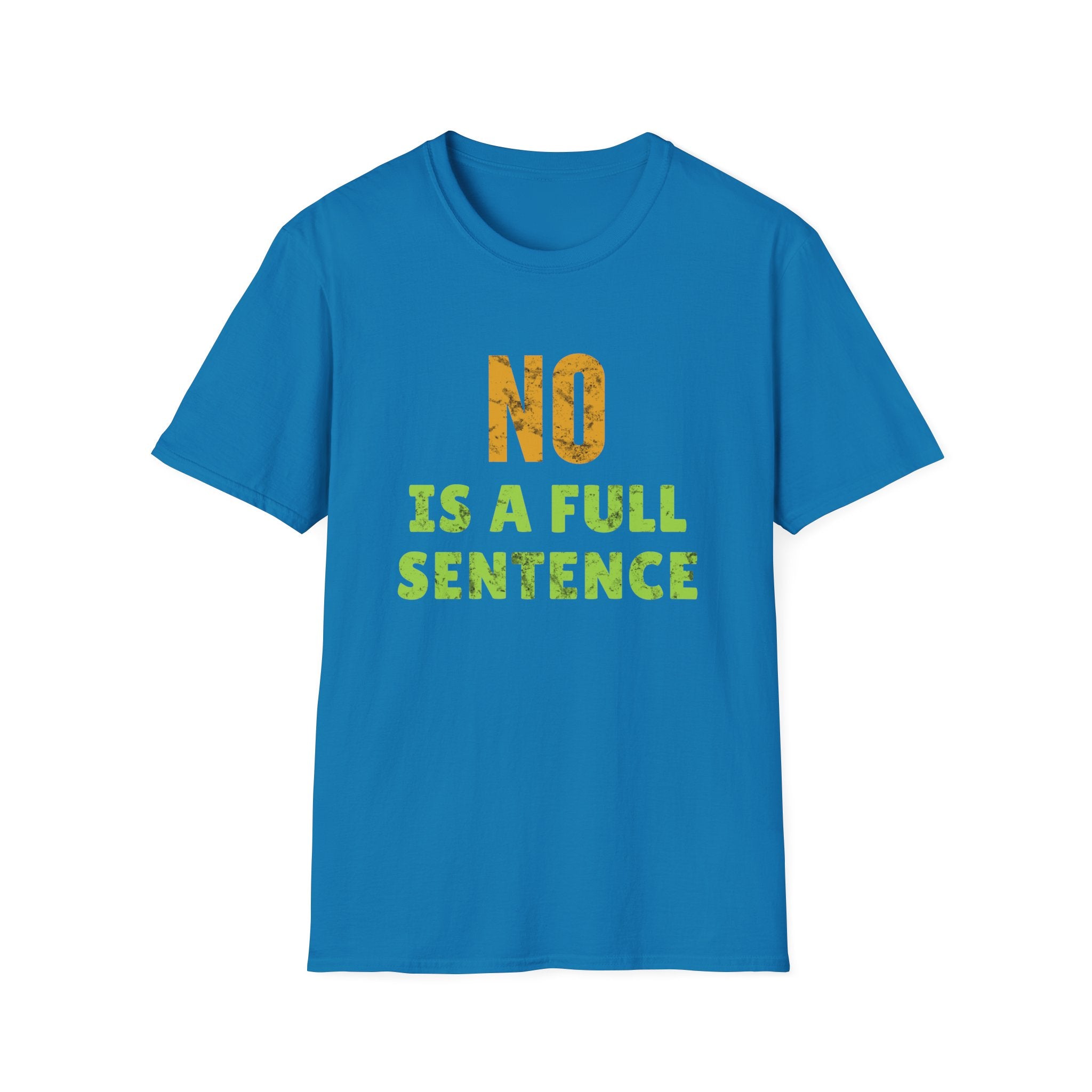 Sapphire Blue unisex T-shirt featuring No Is A Full Sentence feminist statement design with bold distressed typography.