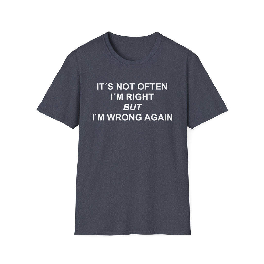 t-shirt with 'Not often I am right but i am wrong again blue grey tee' printed on a white background