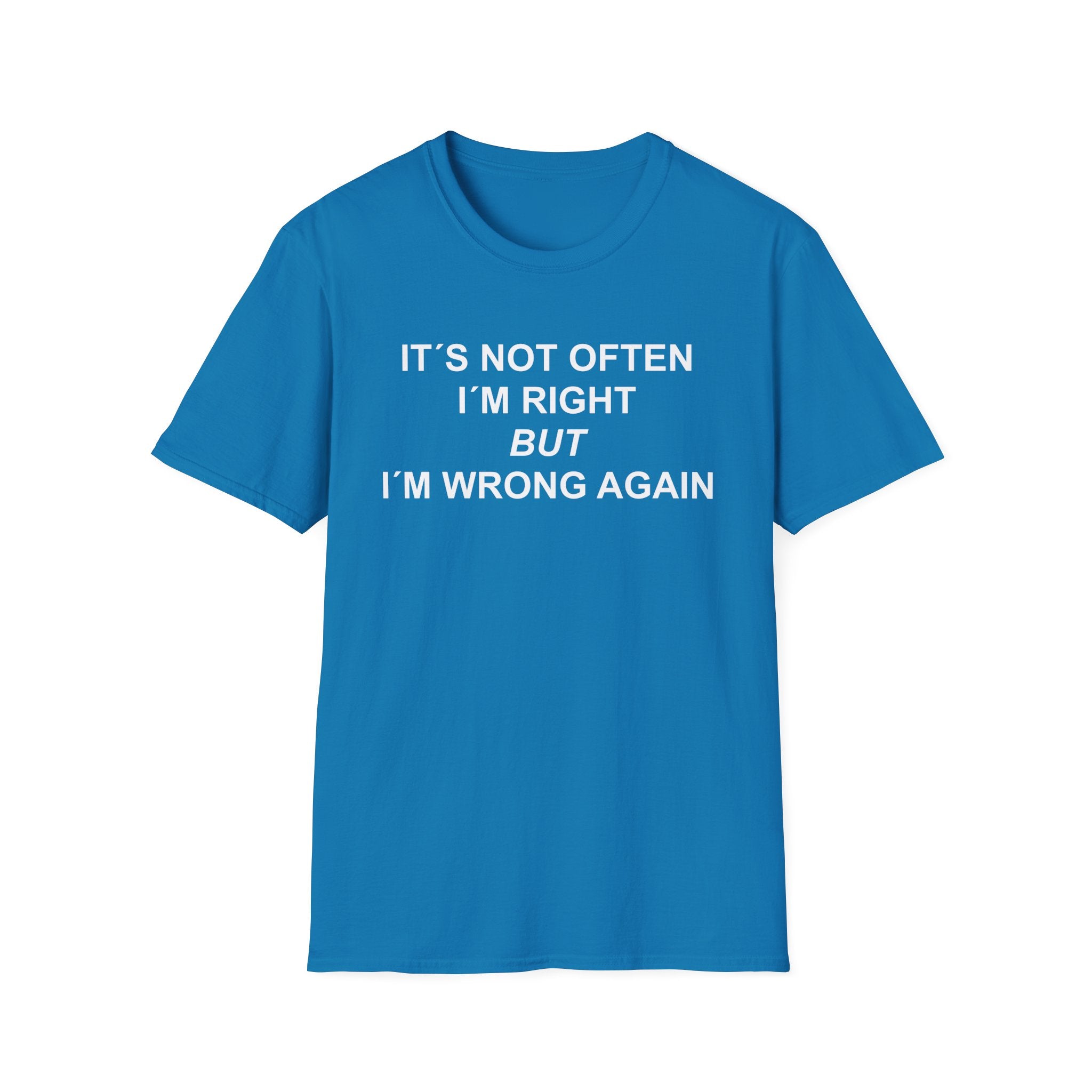 Blue t-shirt with 'Not often I am right but i am wrong again' text on a white background