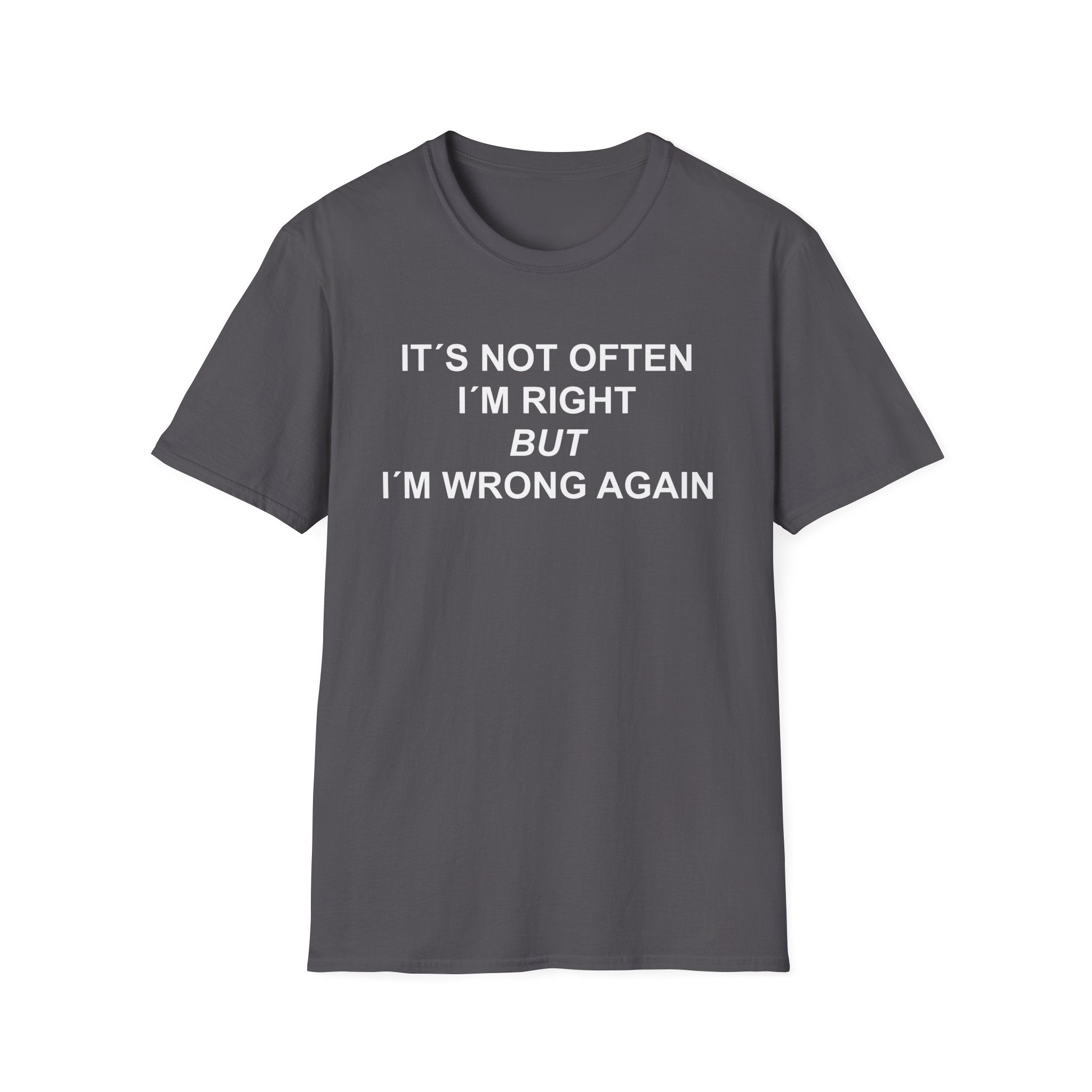 grey t-shirt with 'Not often I am right but i am wrong again' printed on a white background
