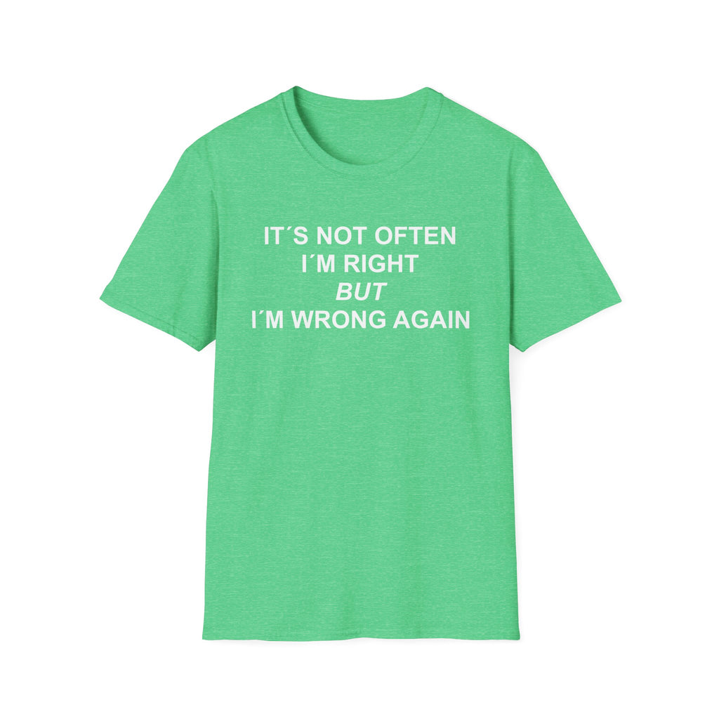Heather Green t-shirt with 'Not often I am right but i am wrong again´ on a white background