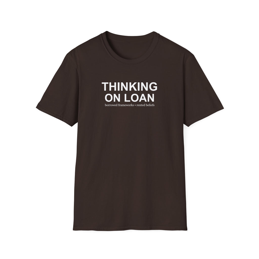 Thinking on Loan graphic T-shirt with bold white text on chocolate brown. A clever psychology and philosophy-inspired statement tee about borrowed thoughts and rented beliefs.