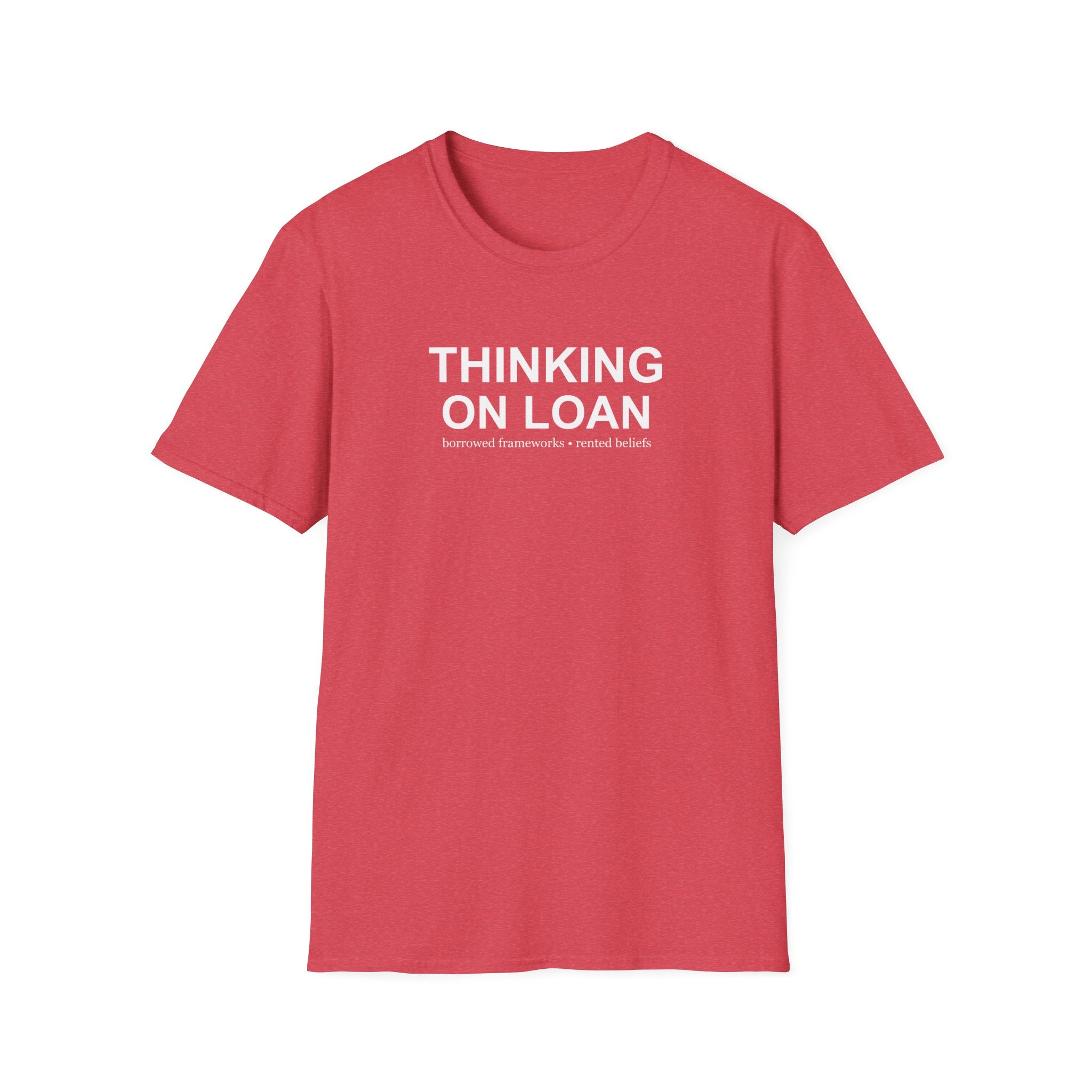 Thinking on Loan graphic T-shirt with bold white text on heather red. A clever psychology and philosophy-inspired statement tee about borrowed thoughts and rented beliefs.
