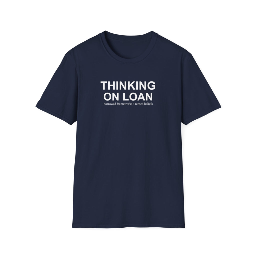 Thinking on Loan graphic T-shirt with bold white text on navy blue. A clever psychology and philosophy-inspired statement tee about borrowed thoughts and rented beliefs.
