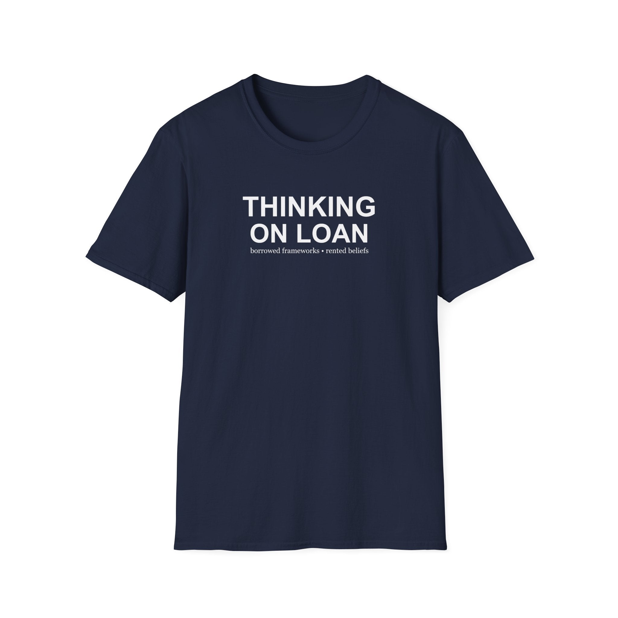 Thinking on Loan graphic T-shirt with bold white text on navy blue. A clever psychology and philosophy-inspired statement tee about borrowed thoughts and rented beliefs.