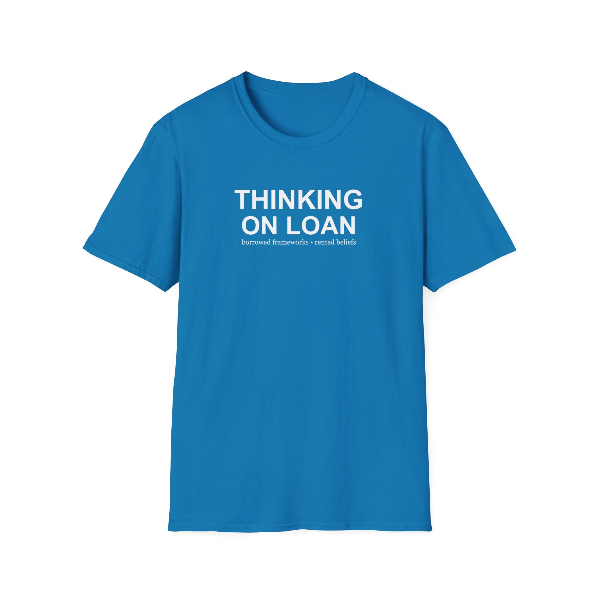 Thinking on Loan graphic T-shirt with bold white text on sapphire. A clever psychology and philosophy-inspired statement tee about borrowed thoughts and rented beliefs.