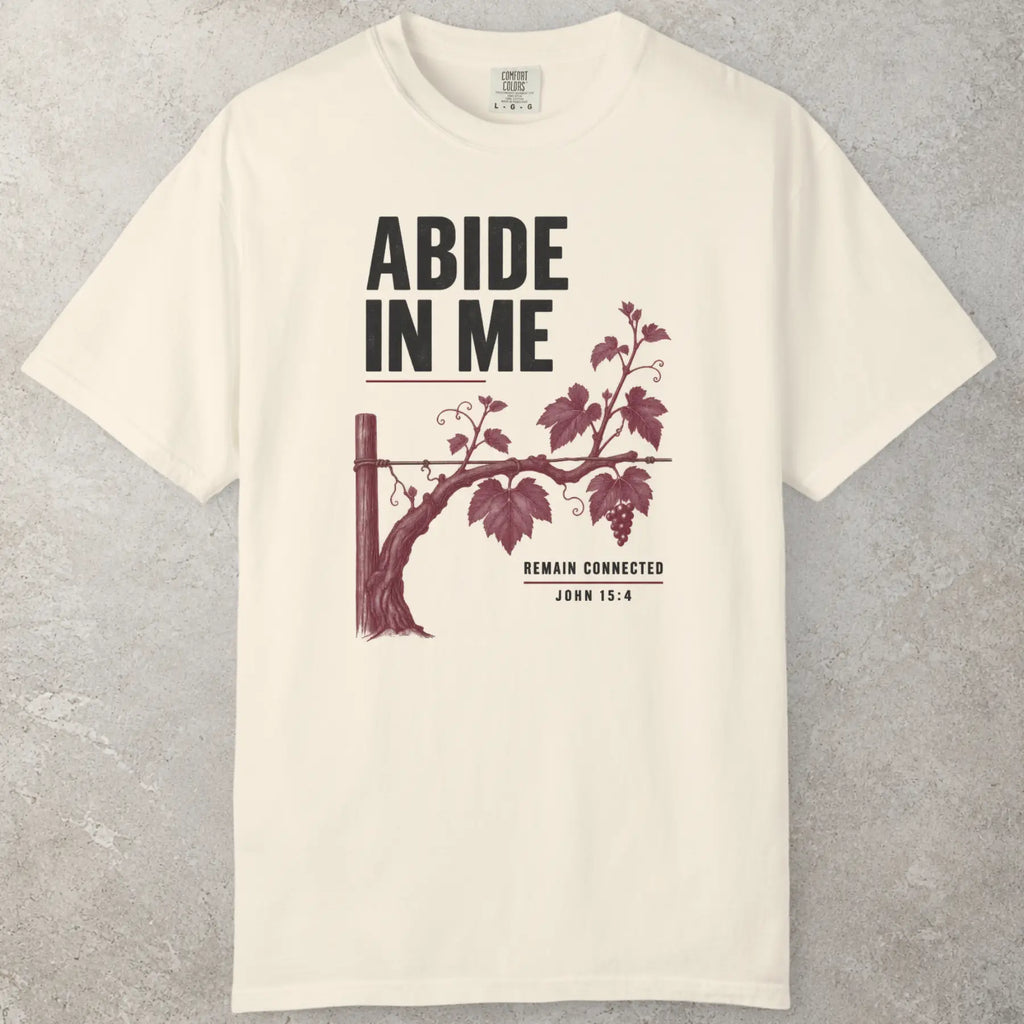 Abide in Me T-Shirt in Ivory (warm cream) — abide in me, church youth tee, Comfort Colors 1717 unisex christian faith tee