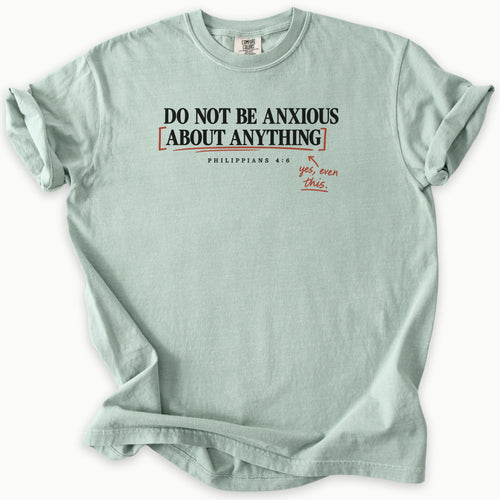 Anxious T-Shirt in Bay (sage green) — Philippians 4:6, do not be anxious faith tee, Comfort Colors 1717 unisex christian faith tee