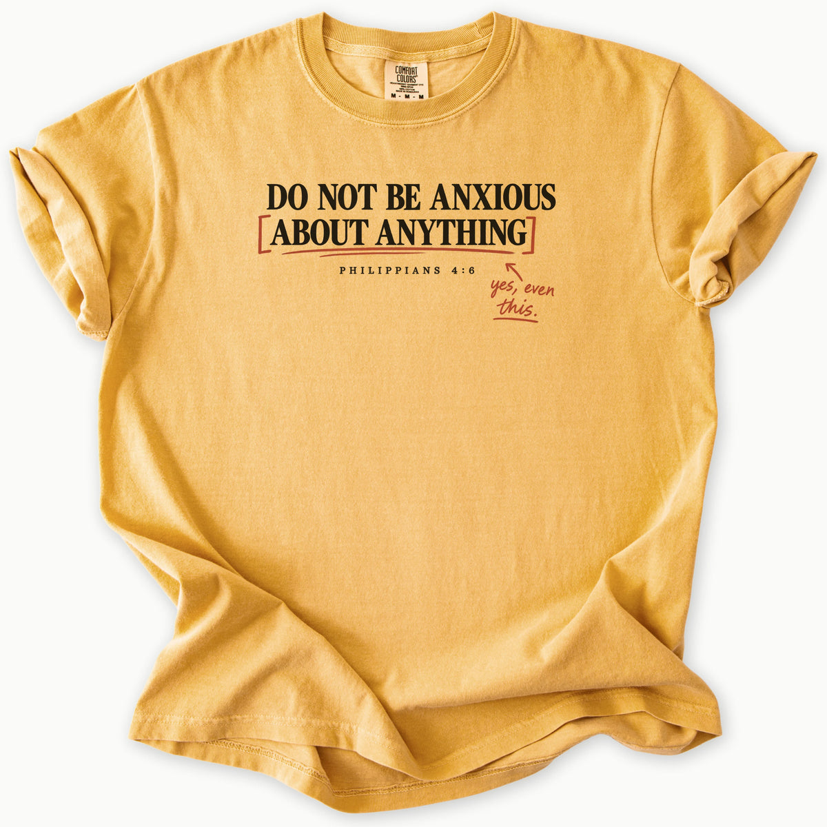 Anxious T-Shirt in Mustard (golden mustard yellow) — Philippians 4:6, do not be anxious faith tee, Comfort Colors 1717 unisex christian faith tee