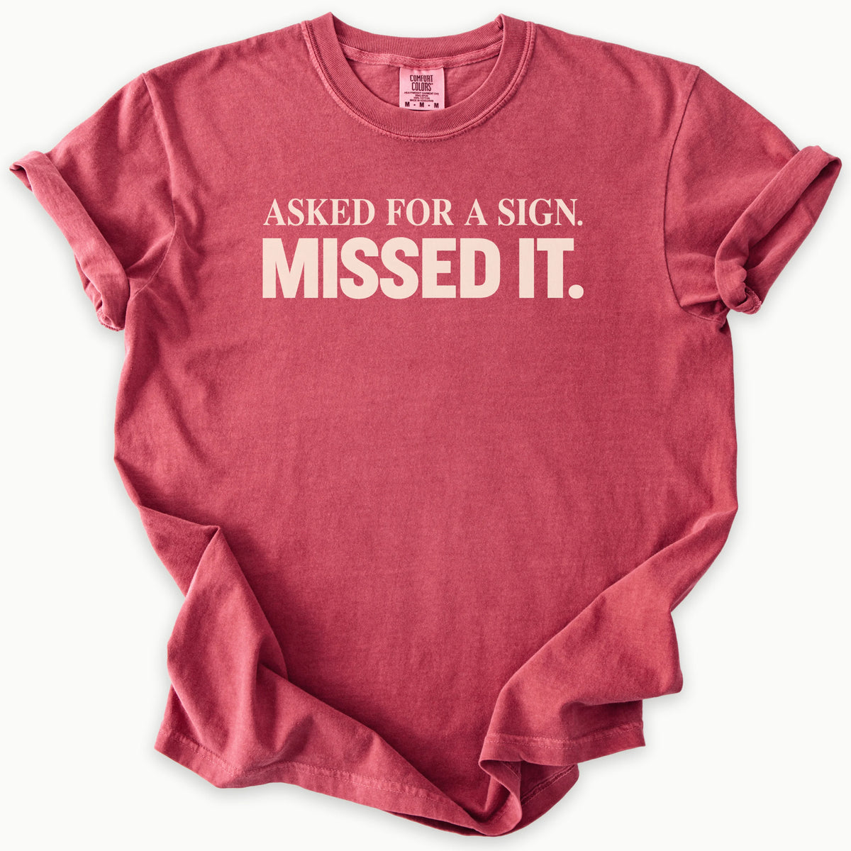 Asked For A Sign T-Shirt in Crimson (deep red) — asked for a sign, missed it slogan, funny Christian humor, Comfort Colors 1717 unisex christian faith tee