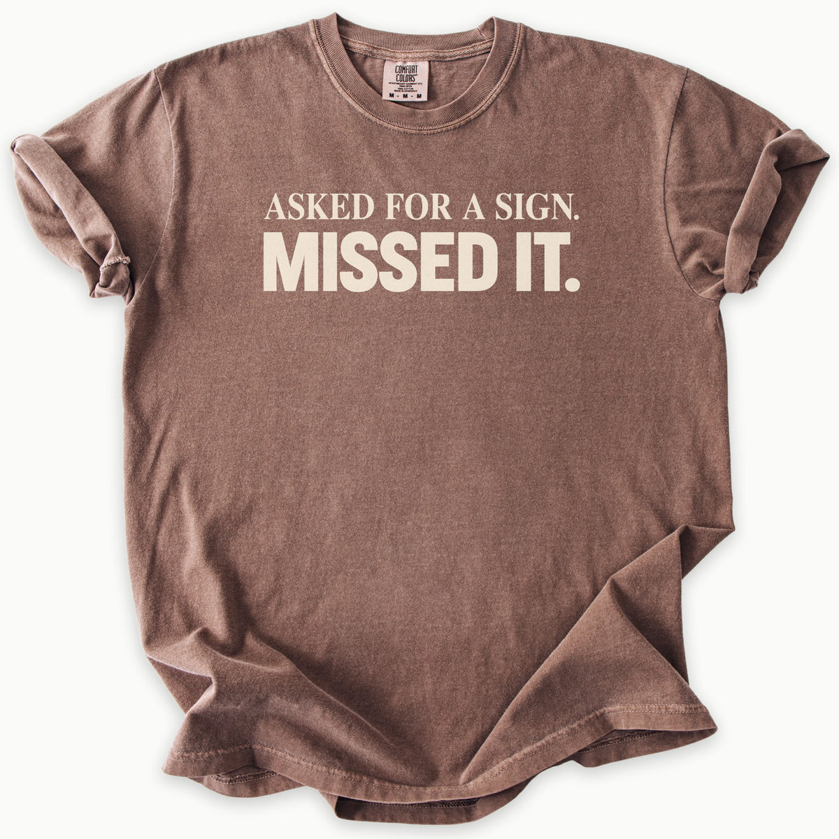 Asked For A Sign T-Shirt in Espresso (dark brown) — asked for a sign, missed it slogan, funny Christian humor, Comfort Colors 1717 unisex christian faith tee