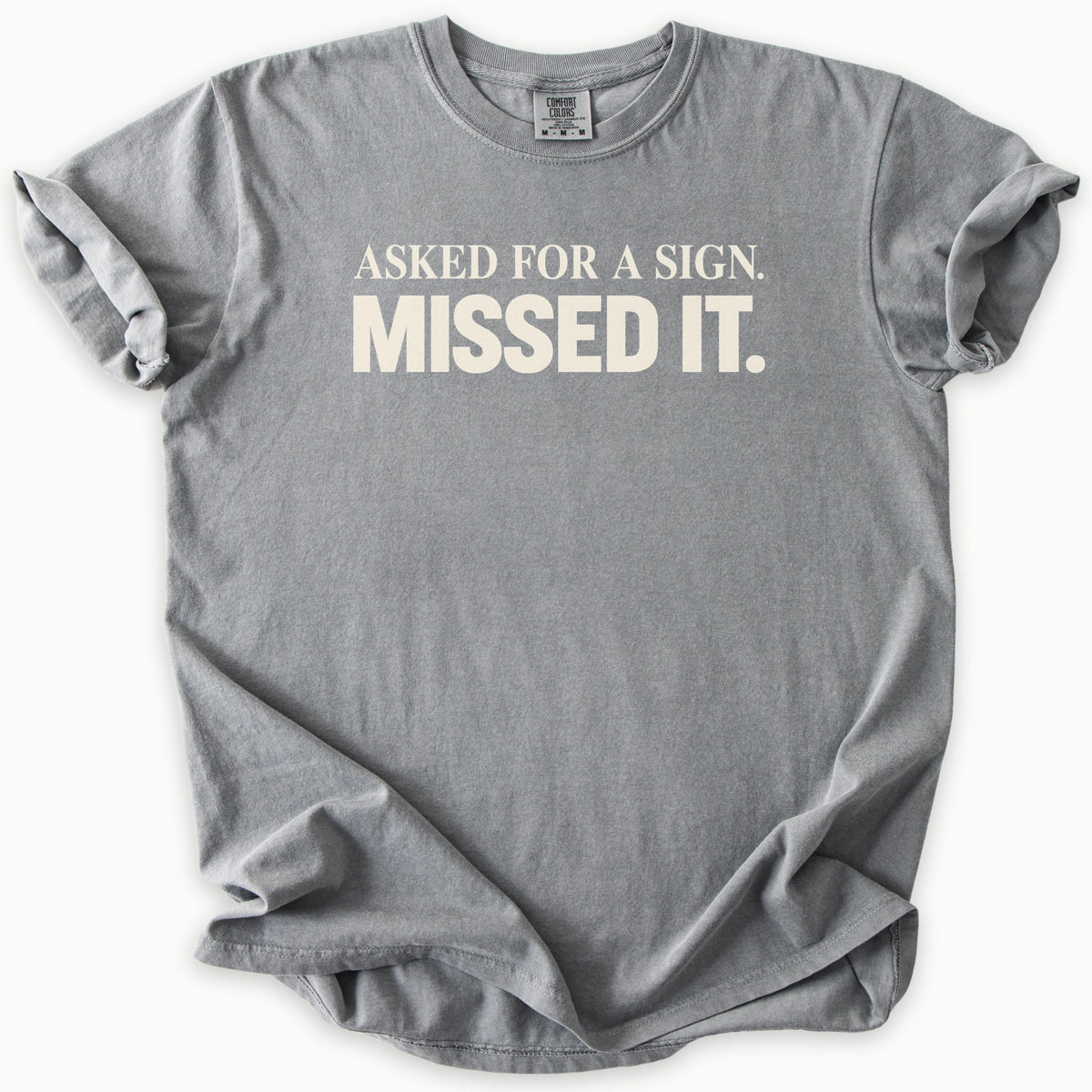 Asked For A Sign T-Shirt in Grey (medium grey) — asked for a sign, missed it slogan, funny Christian humor, Comfort Colors 1717 unisex christian faith tee