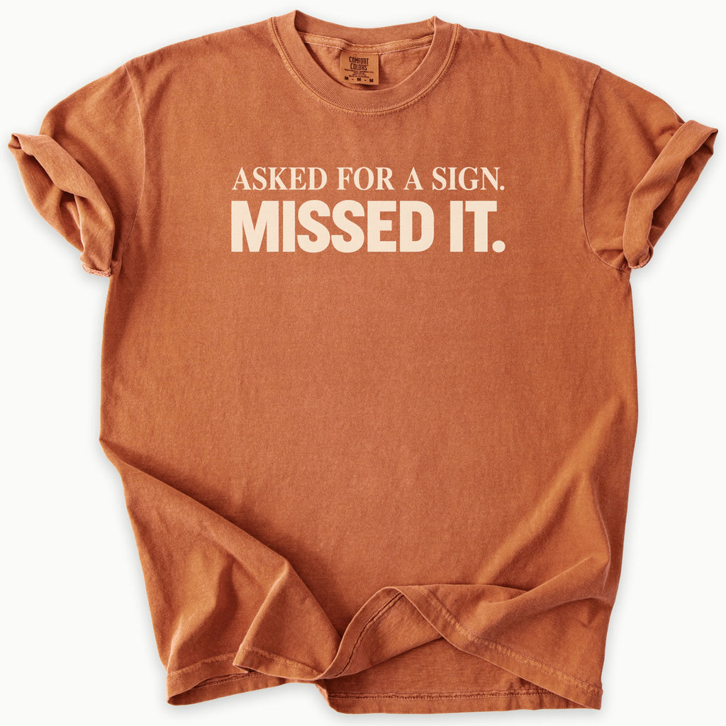 Asked For A Sign T-Shirt in Yam (burnt orange) — asked for a sign, missed it slogan, funny Christian humor, Comfort Colors 1717 unisex christian faith tee