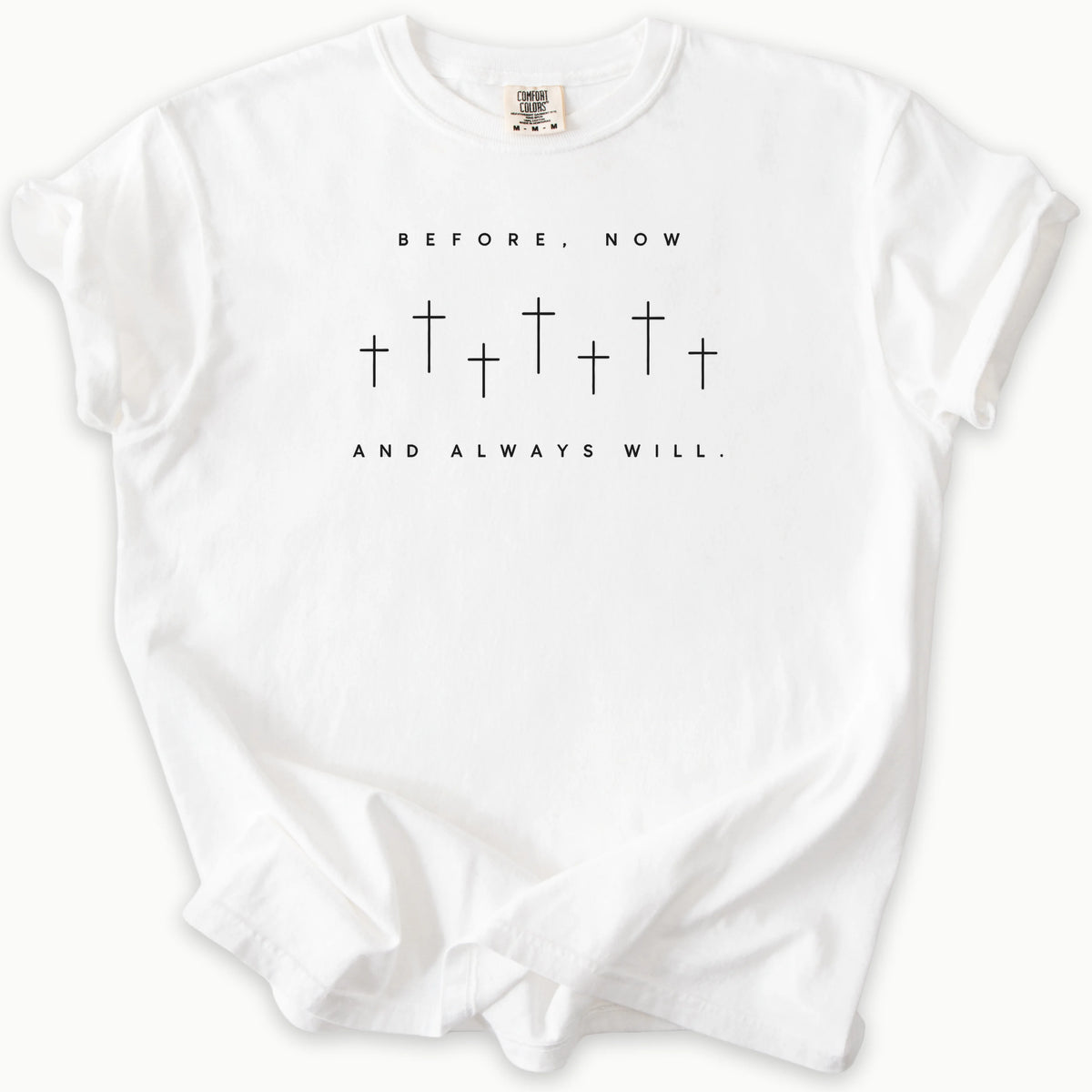 Before Now T-Shirt in White — six crosses, minimalist unchanging faith tee, Comfort Colors 1717 unisex christian faith tee