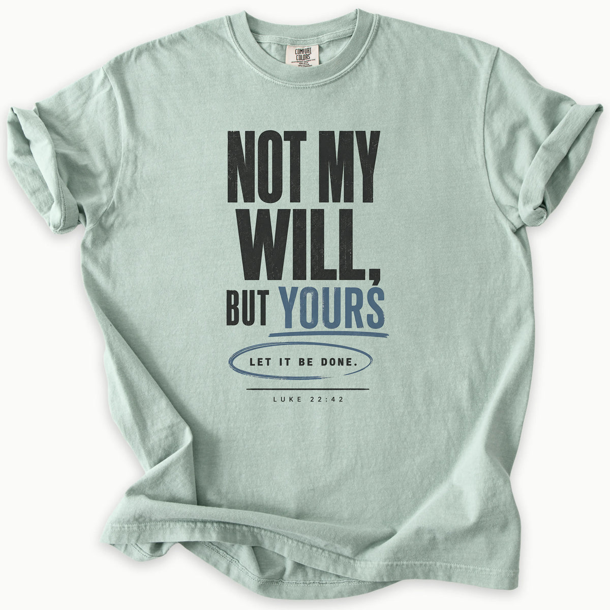 But Yours T-Shirt in Bay (sage green) — Luke 22:42, not my will but yours surrender tee, Comfort Colors 1717 unisex christian faith tee