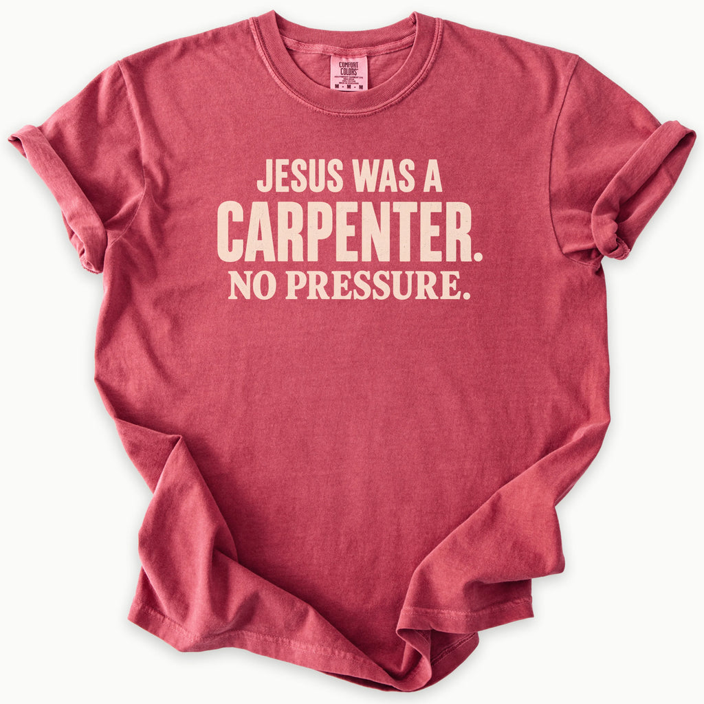 Carpenter T-Shirt in Crimson (deep red) — Jesus was a carpenter, no pressure slogan, funny Christian humor, Comfort Colors 1717 unisex christian faith tee