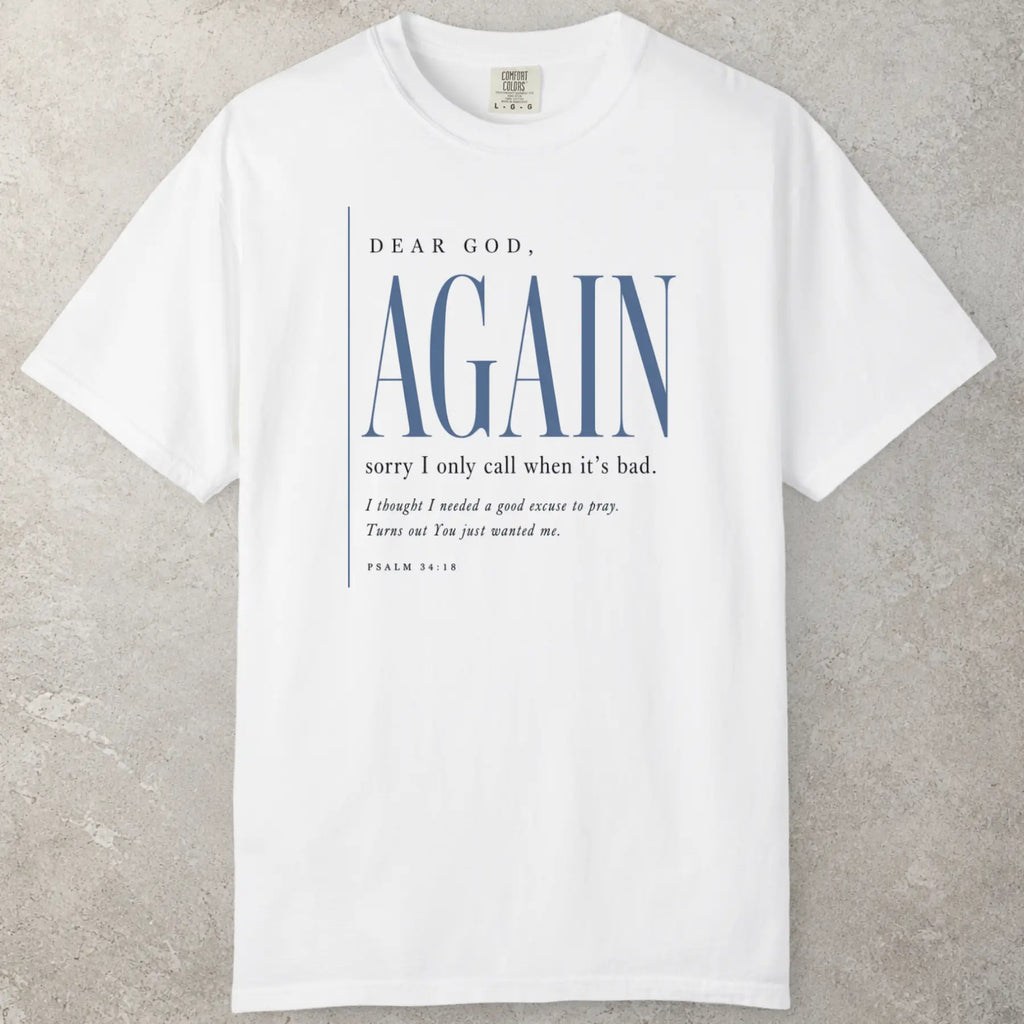 Dear God Again T-Shirt in White — casual worship, everyday faith, Comfort Colors 1717 unisex christian faith tee