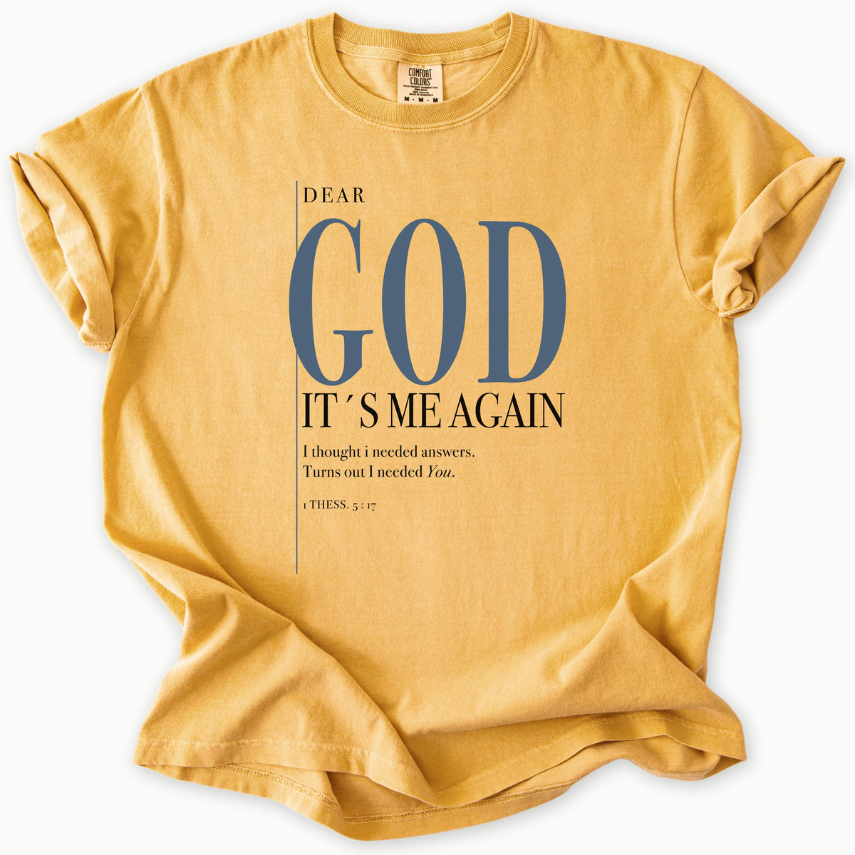 Dear God T-Shirt in Mustard (golden mustard yellow) — 1 Thessalonians 5:17, prayer life faith tee, Comfort Colors 1717 unisex christian faith tee