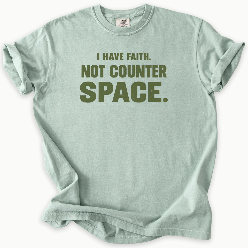I Have Faith T-Shirt in Bay (sage green) — I have faith, not counter space slogan, funny Christian humor, Comfort Colors 1717 unisex christian faith tee