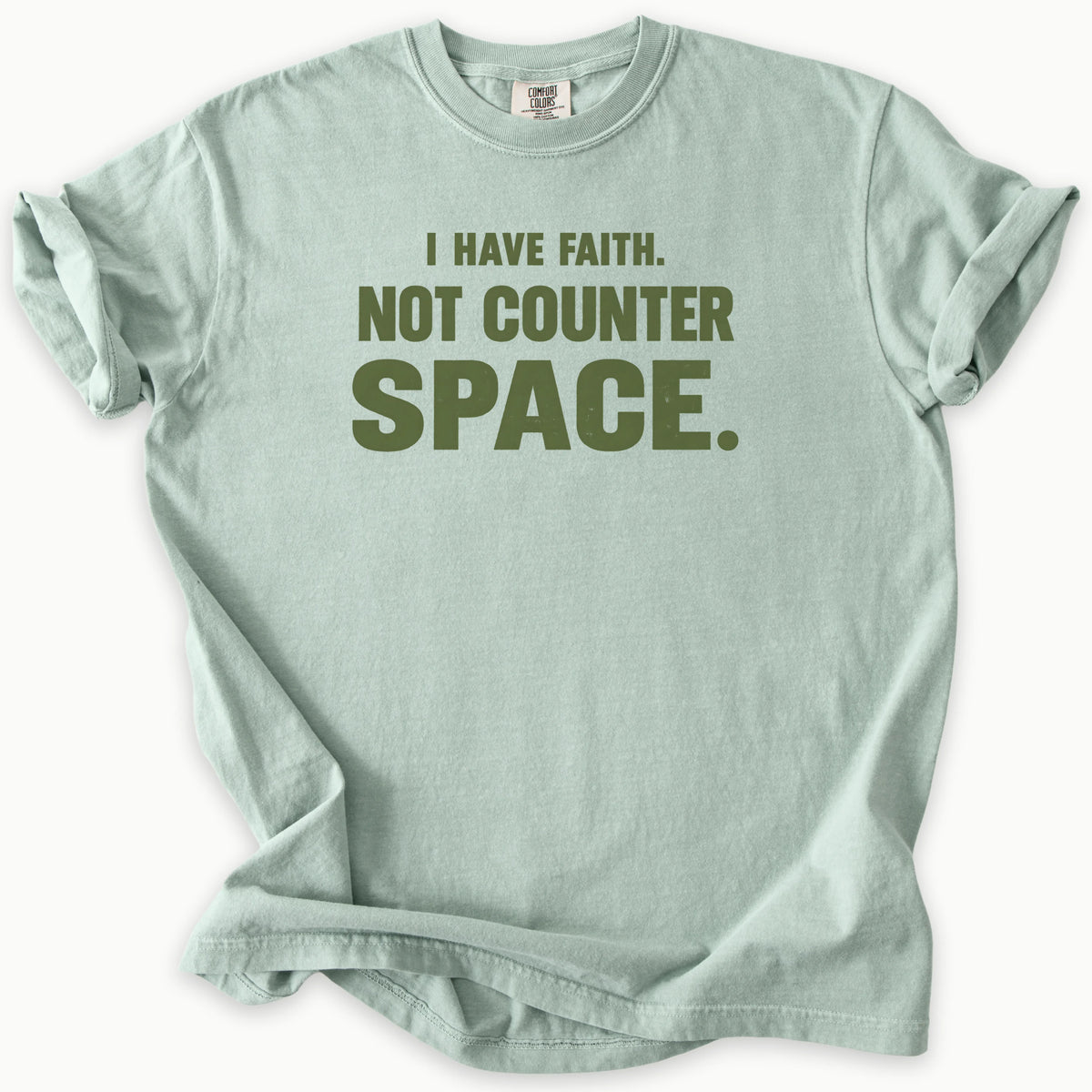 I Have Faith T-Shirt in Bay (sage green) — I have faith, not counter space slogan, funny Christian humor, Comfort Colors 1717 unisex christian faith tee