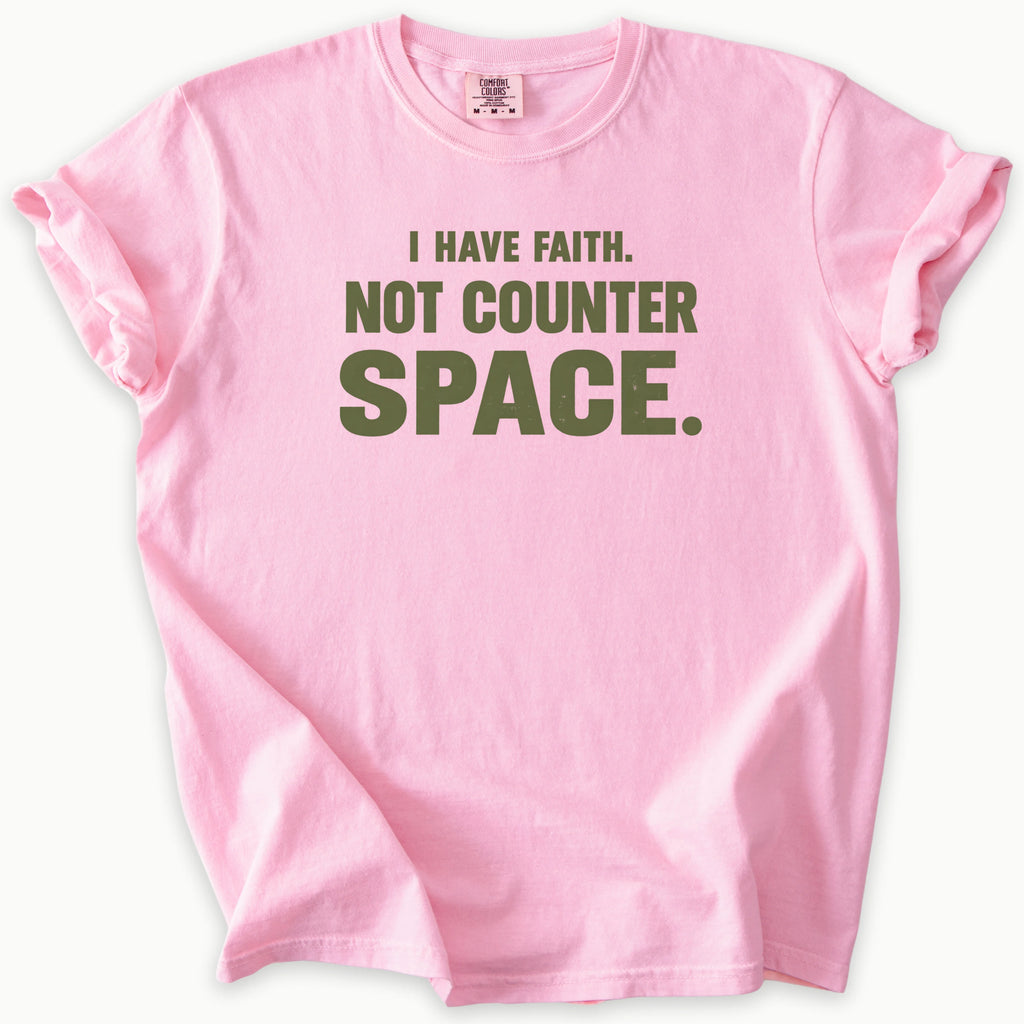 I Have Faith T-Shirt in Blossom (soft pink) — I have faith, not counter space slogan, funny Christian humor, Comfort Colors 1717 unisex christian faith tee